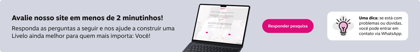 Avalie nosso site em menos de 2 minutinhos! Responda as perguntas a seguir e nos ajude a construir uma Livelo ainda melhor para quem mais importa: Você!, imagem clicável, ir para https://livelo.qualtrics.com/jfe/form/SV_25CkvfJFMJiAFro