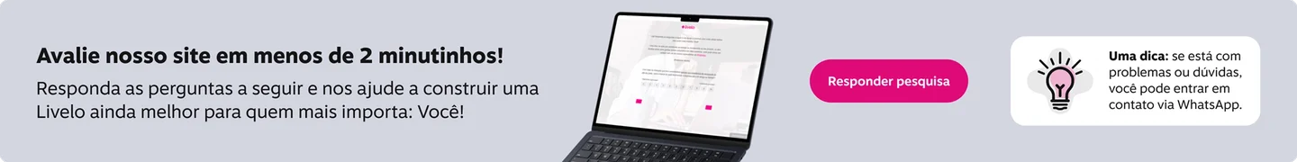 Avalie nosso site em menos de 2 minutinhos! Responda as perguntas a seguir e nos ajude a construir uma Livelo ainda melhor para quem mais importa: Você!, imagem clicável, ir para https://livelo.qualtrics.com/jfe/form/SV_25CkvfJFMJiAFro