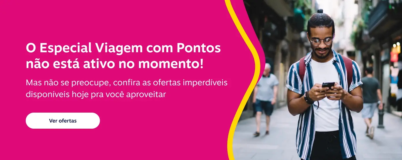O Especial Viagem com Pontos não está ativo no momento! Mas não se preocupe, confira as ofertas imperdíveis disponíveis hoje pra você aproveitar