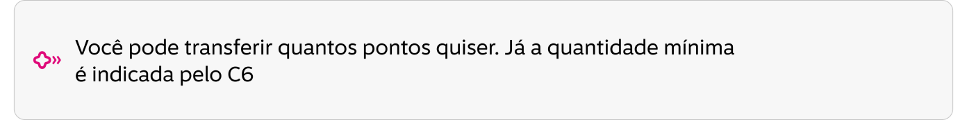 Você pode transferir quantos pontos quiser. Já a quantidade mínima é indicada pelo C6.