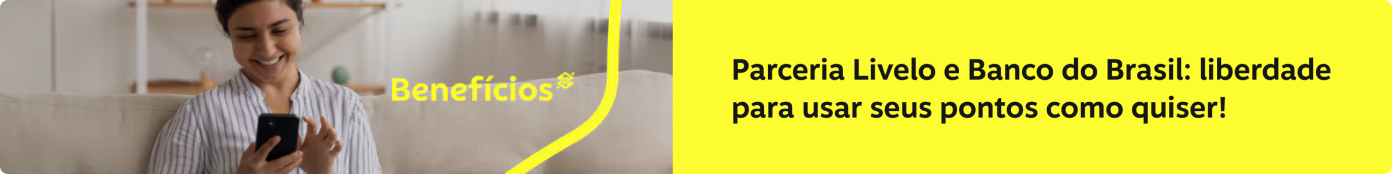 Parceria Livelo e Banco do Brasil: Liberdade para usar seus pontos como quiser!