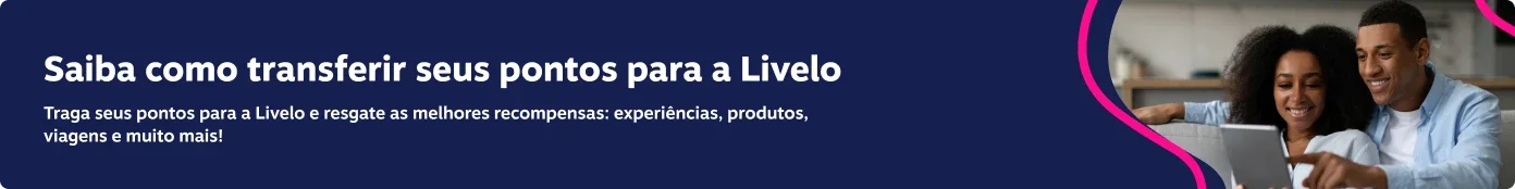 Traga seus pontos para a Livelo e resgate as melhores recompensas: experiências, produtos, viagens e muito mais!