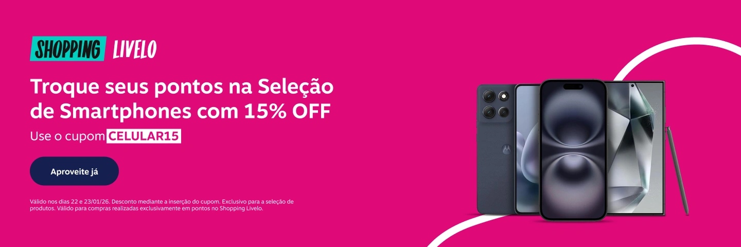 Shopping Livelo. Troque seus pontos na Seleção de Smartphones com 15 por cento de desconto. Use o cupom CELULAR15.