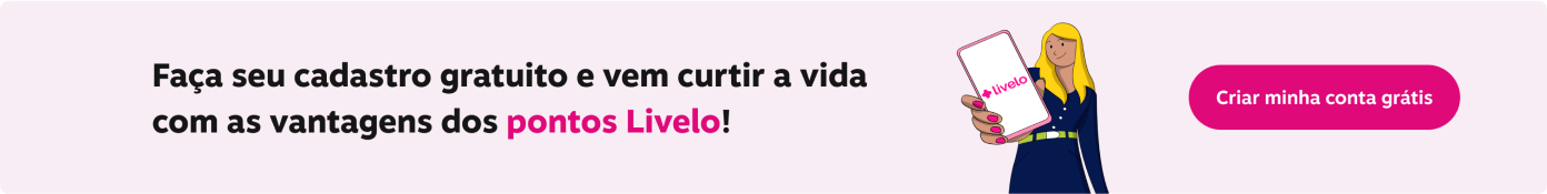 Faça seu cadastro gratuito e vem curtir a vida com as vantagens dos pontos Livelo!, imagem clicável, ir para https://onboarding.livelo.com.br/root-register/index.html