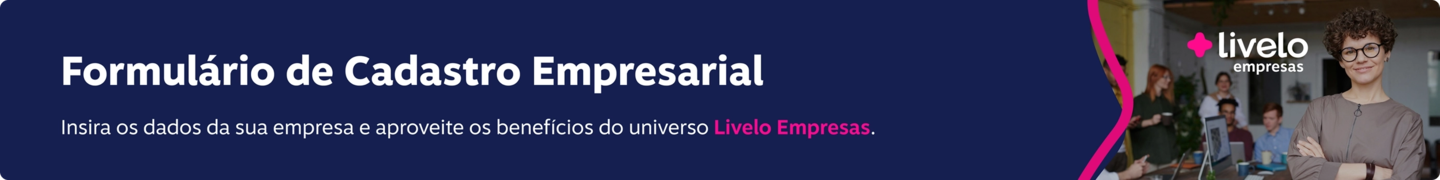 Formulário de Cadastro Empresarial. Insira os dados da sua empresa e aproveite os benefícios do universo Livelo Empresas.