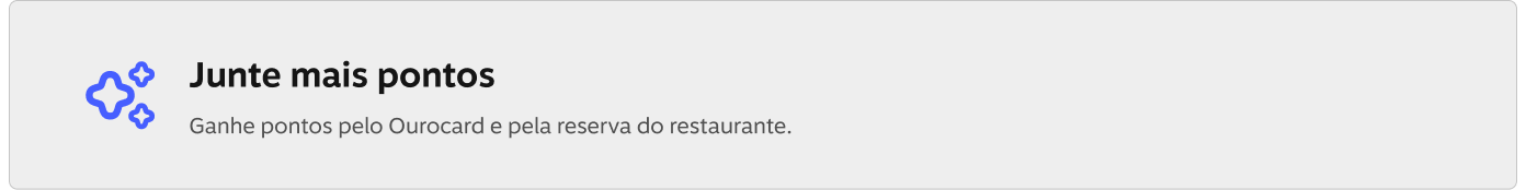Junte mais pontos! Ganhe pontos pelo Ourocard e pela reserva do restaurante.