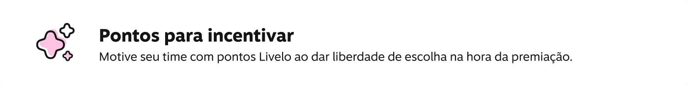 Pontos para incentivar! Motive seu time com pontos Livelo ao dar liberdade de escolha na hora da premiação. 