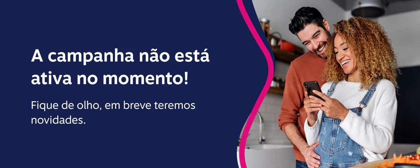 A campanha não está ativa no momento! Fique de olho, em breve teremos novidades.