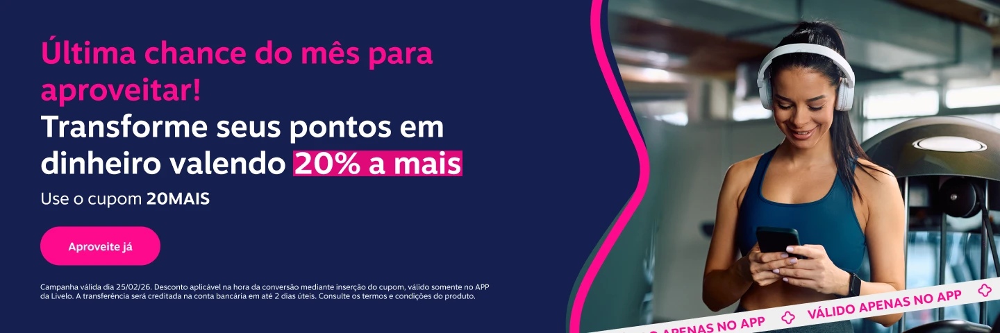 Livelo. Última chance do mês para aproveitar! Transforme pontos em dinheiro e aproveite 20 por cento a mais. Use o cupom 20MAIS.