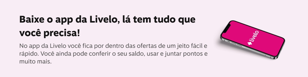 Baixe o app da livelo, lá tem tudo que você precisa! No app da Livelo você fica por dentro das ofertas de um jeito fácil e rápido. Você ainda pode confrir o seu saldo, usar e juntar pontos e muito mais., imagem clicável, ir para https://applivelo.page.link/msitelivelo