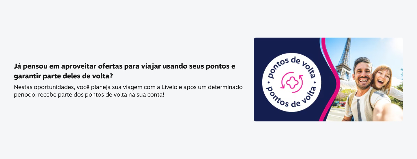 Já pensou em aproveitar ofertas para viajar usando seus pontos e garantir parte deles de volta? Nestas oportunidades, você planeja sua viagem com a Livelo e após um determinado periodo, recebe parte dos pontos de volta na sua conta!