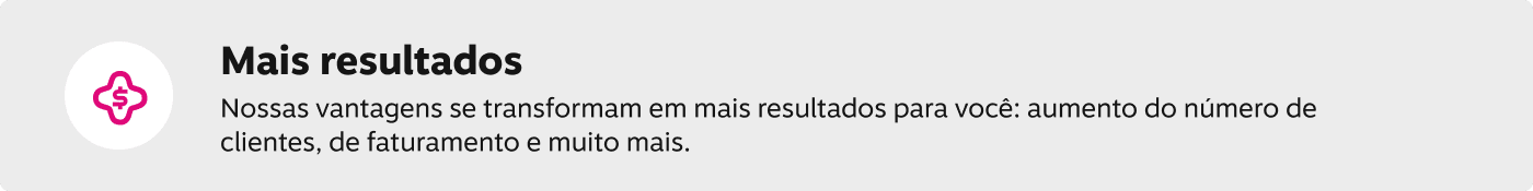Mais resultados! Nossas vantagens se transformam em mais resultados para você: aumento do número de clientes, de faturamento e muito mais.