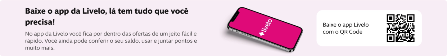 Baixe o app da Livelo, la tem tudo que você precisa No app da Livelo você fica por dentro das ofertas de um jeito fácil e rápido. Você ainda pode conferir o seu saldo, usar e juntar pontos e muito mais., imagem clicável, ir para https://livelo-lojas.onelink.me/aQIU/baixe