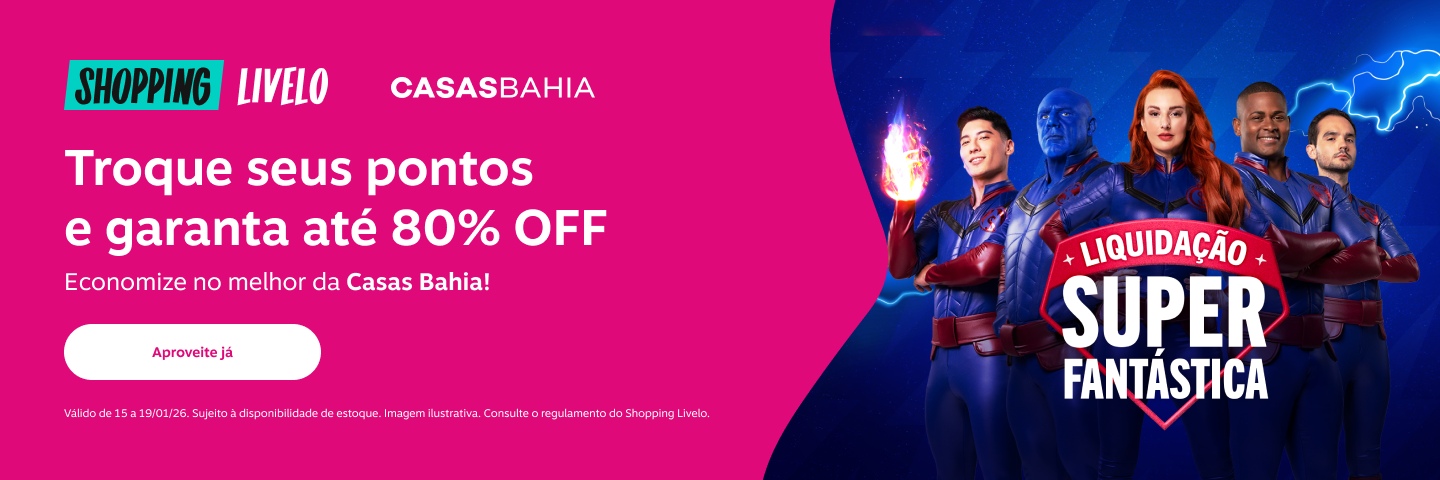 Liquidação Fantástica Casas Bahia. Shopping Livelo. Troque seus pontos e garanta até 80  por cento de desconto. Economize no melhor da Casas Bahia!