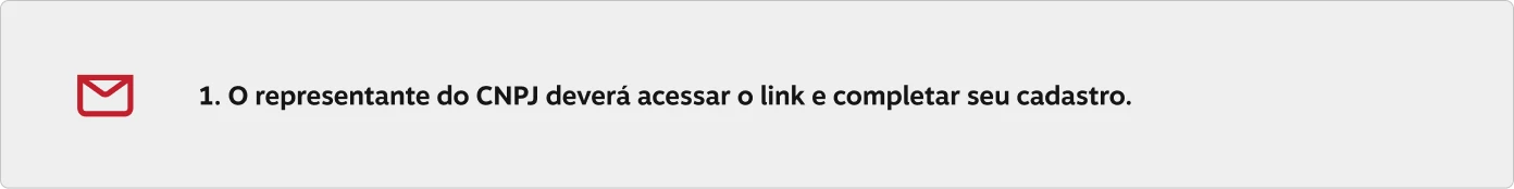 1. O representante do CNPJ deverá acessar o link e completar seu cadastro.