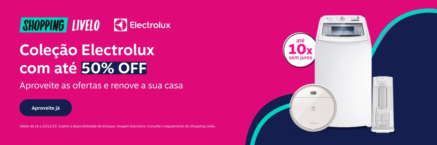 Shopping Livelo. Coleção Electrolux com até 50 por cento de desconto. Aproveite as ofertas e renove a sua casa.