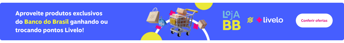 Aproveite produtos exclusivos do Banco do Brasil ganhando ou trocando pontos Livelo!, imagem clicável, ir para https://shopping.livelo.com.br/collectionsPLP/loja-bb